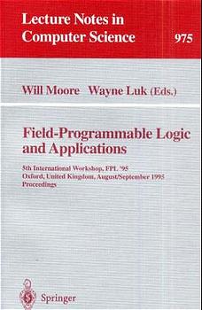 Field-Programmable Logic and Applications. 5th International Workshop, FPL ' 95 Oxford, United Kingdom August 29-September 1, 1995 Proceedings. (=Lecture Notes in Computer Science; 975). - Moore, Will / Luk, Wayne (Edts.)