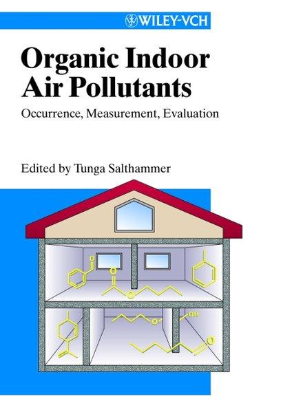 Organic Indoor Air Pollutants: Occurrence, Measurement, Evaluation: Measurement, Sources, Exposure. - Salthammer, Tunga