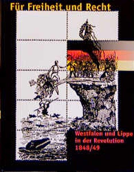 Für Freiheit und Recht: Westfalen und Lippe in der Revolution 1848/49