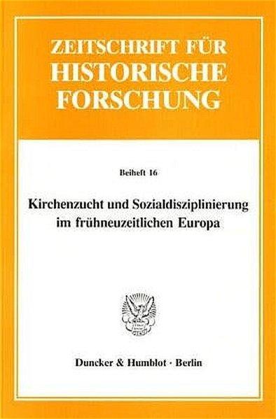 Kirchenzucht und Sozialdisziplinierung im frühneuzeitlichen Europa : (mit einer Auswahlbibliographie). (=Zeitschrift für historische Forschung / Beiheft ; 16). - Schilling, Heinz (Hrsg.)