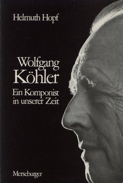 Wolfgang Köhler : ein Komponist in unserer Zeit. Helmuth Hopf - Hopf, Helmut