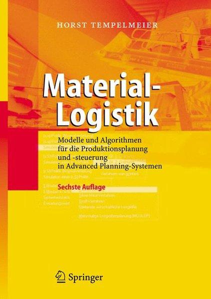 Material-Logistik : Modelle und Algorithmen für die Produktionsplanung und -steuerung in Advanced-Planning-Systemen. - Tempelmeier, Horst