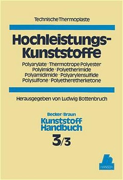 Technische Thermoplaste: Hochleistungs-Kunststoffe. Teil 3/3 : Polyarylate, thermotrope Polyester, Polyimide, Polyetherimide, Polyamidimide, Polyarylensulfide, Polysulfone, Polyetheretherketone. (=Kunststoff-Handbuch 3/3). - Becker, Rudolf und Dietrich Braun (Hg.)