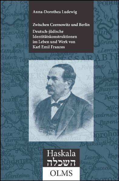 Zwischen Czernowitz und Berlin: Deutsch-jüdische Identitätskonstruktionen im Leben und Werk von Karl Emil Franzos (1847-1904) (Haskala - Wissenschaftliche Abhandlungen) (German Edition)