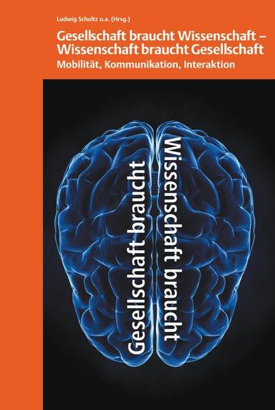 Gesellschaft braucht Wissenschaft - Wissenschaft braucht Gesellschaft : Mobilität, Kommunikation, Interaktion ; 14. bis 18. September 2012 in Göttingen. (=Verhandlungen der Gesellschaft Deutscher Naturforscher und Ärzte e.V. ; 127). - Schultz, Ludwig u. a. (Hg.)