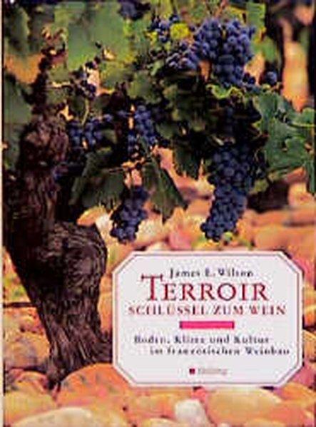 Terroir : Schlüssel zum Wein ; Boden, Klima und Kultur im französischen Weinbau. - Wilson, James E.