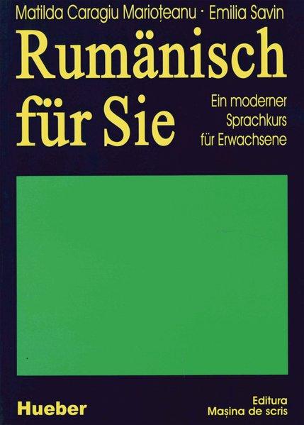 Rumänisch für Sie. Ein moderner Sprachkurs für Erwachsene. - Caragiu Marioteanu, Matilda und Emilia Savin