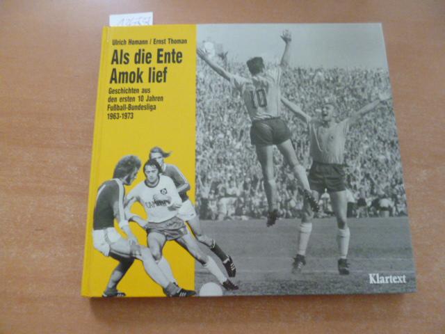 Als die Ente Amok lief. Geschichten aus den Kindertagen der Fussballbundesliga 1963-1974