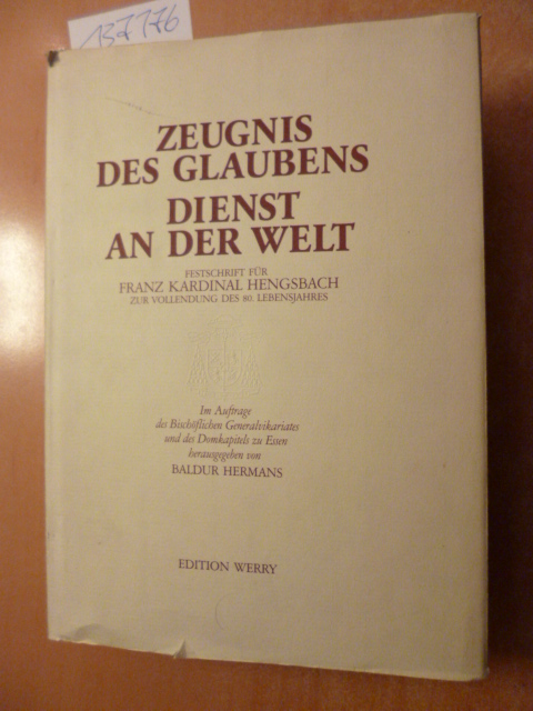 Zeugnis des Glaubens - Dienst an der Welt. Festschrift für Franz Kardinal Hengsbach zur Vollendung des 80. Lebensjahres.