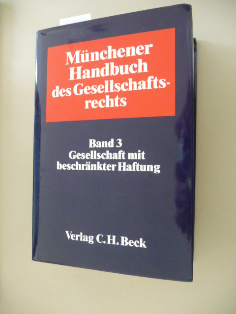 Münchener Handbuch des Gesellschaftsrechts, 4 Bde., Bd.3, Gesellschaft mit beschränkter Haftung