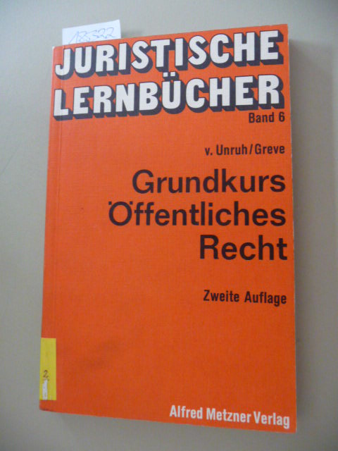 Juristische Lernbücher ; Bd. 6 Grundkurs öffentliches Recht : e. Einf. in d. Staats- u. Verwaltungsrecht mit Grundzügen d. allg. Staatslehre - Unruh, Georg-Christoph von