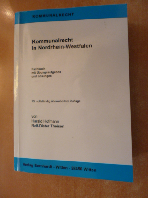 Kommunalrecht in Nordrhein-Westfalen : Fachbuch mit Übungsaufgaben und Lösungen - Hofmann, Harald ; Theisen, Rolf-Dieter