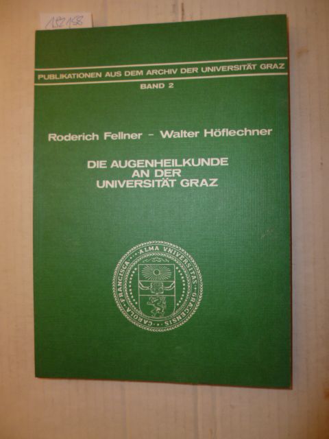 Die Augenheilkunde an der Universität Graz (Publikationen aus dem Archiv der Universität Graz)