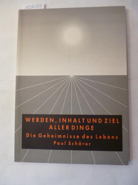 Werden, Inhalt und Ziel aller Dinge. Die Geheimnisse des Lebens