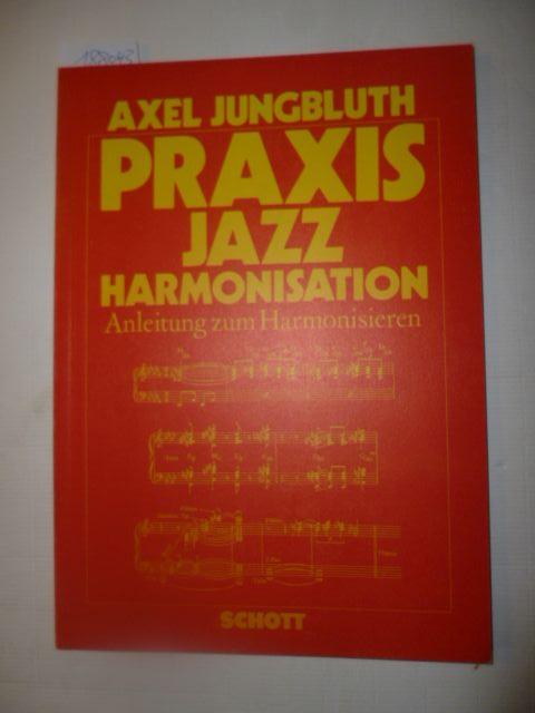 Praxis Jazz-Harmonisation : Anleitung zum Harmonisieren - Jungbluth, Axel