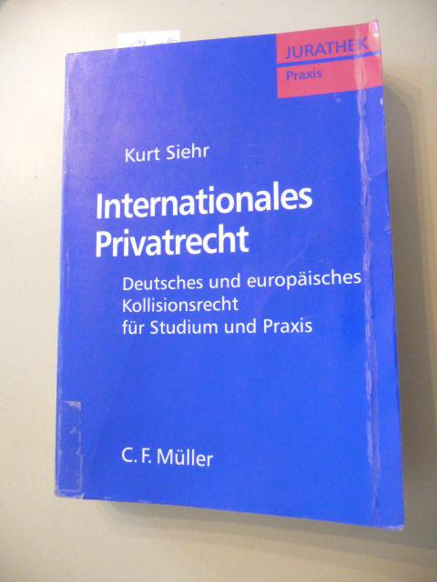Internationales Privatrecht : deutsches und europäisches Kollisionsrecht für Studium und Praxis - Siehr, Kurt
