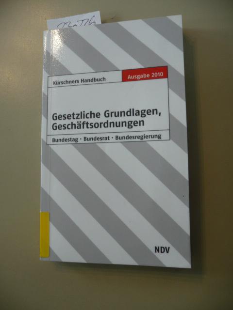 Kürschners Handbuch Gesetzliche Grundlagen, Geschäftsordnungen: Bundestag, Bundesrat, Bundesregierung - div
