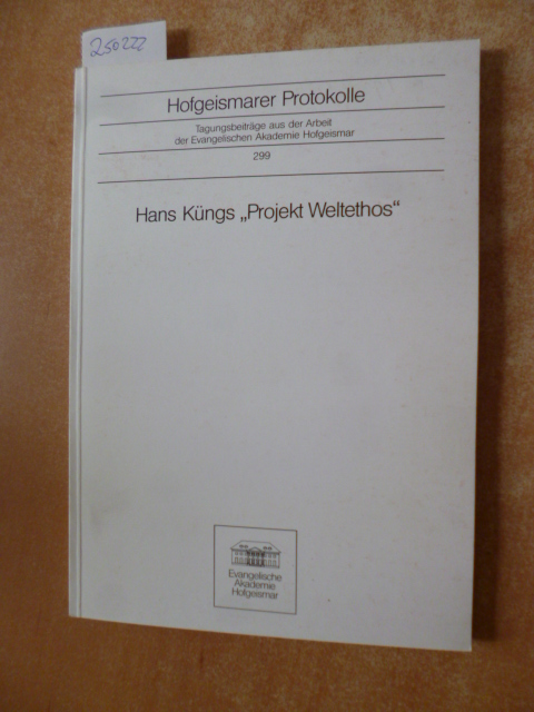 Hans Küngs "Projekt Weltethos": Beiträge aus Philosophie und Theologie zum 65. Geburtstag von Hans Küng (Hofgeismarer Protokolle)