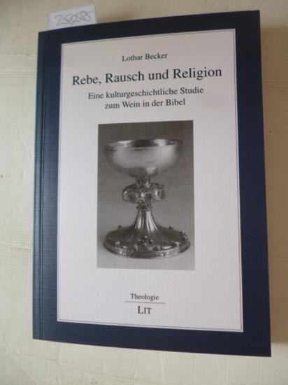 Rebe, Rausch und Religion "Eine kulturgeschichtliche Studie zum Wein in der Bibel"