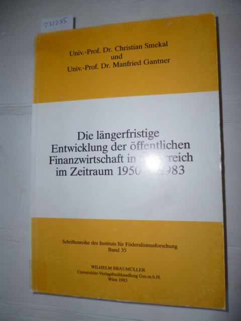 Die längerfristige Entwicklung der öffentlichen Finanzwirtschaft in Österreich im Zeitraum 1950 - 1983 - Smekal, Christian ; Gantner, Manfried