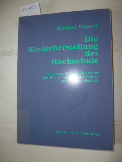 Die Wiederherstellung der Hochschule: Plädoyer für eine Rückkehr der Hochschulen in die Politik und die Gesellschaft