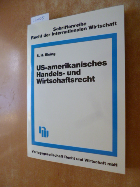 US-amerikanisches Handels- und Wirtschaftsrecht - Elsing, Siegfried H.,