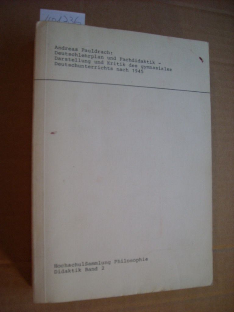 Deutschlehrplan und Fachdidaktik : Darstellung und Kritik des gymnasialen Deutschunterrichts nach 1945. (Hochschulsammlung Philosophie, Didaktik Band 2) - Pauldrach, Andreas