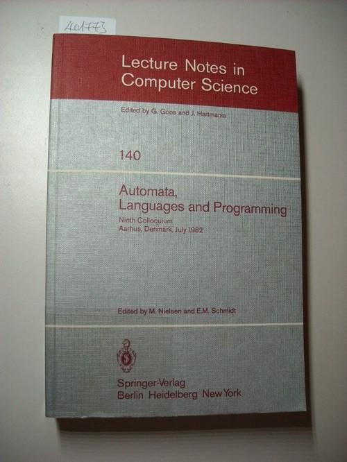 Lecture Notes in Computer Science 140. Automata, Languages, and Programming: Ninth Colloquium, Aarhus, Denmark 1982 - Schmidt, E. M.[Edit.]; Nielsen, Mogens [Edit.]