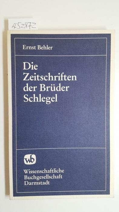 Die Zeitschriften der Brüder Schlegel : ein Beitrag zur Geschichte der deutschen Romantik - Behler, Ernst