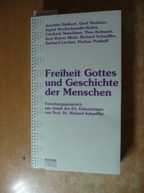 Freiheit Gottes Und Geschichte Der Menschen Forschungsgesprach Aus Anlass Des 65 Geburtstags Von Professor Dr Richard Schaeffler Hubbert Joachim Gerd Neuhaus Ingrid Strohschneider Kohrs U A