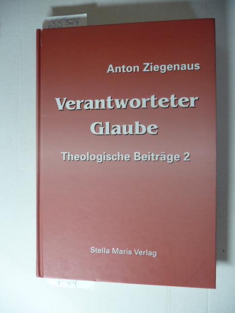 Verantworteter Glaube. Theologische Beiträge Band 2 - Ziegenaus, Anton