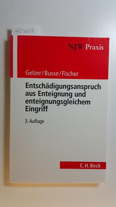 Entschädigungsanspruch aus Enteignung und enteignungsgleichem Eingriff - Konrad Gelzer, Felix Busse, Hartmut Fischer
