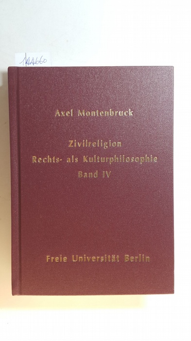 Schriftenreihe Zivilreligion - eine Rechts- als Kulturphilosophie. Bd. IV : Ganzheitlicher Überbau. - Montenbruck, Axel