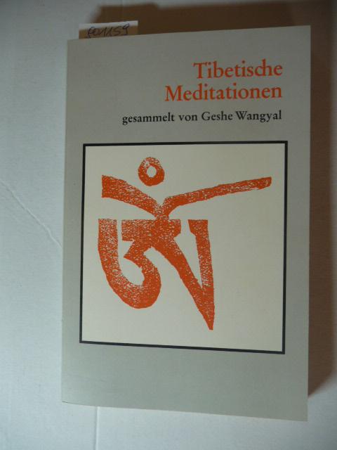 Tibetische Meditationen. von Geshe Wangyal. Mit e. Vorw. von s.H. Tenzin Gyatsho, d. XIV. Dalai Lama. [Aus d. Amerikan. übers. von Elsy Becherer]