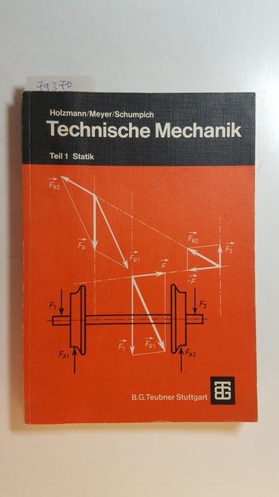 Technische Mechanik: Teil: 1, Statik : mit 64 Beispielen u. 81 Aufg. - Holzmann, Günther ; Meyer, Heinz ; Schumpich, Georg