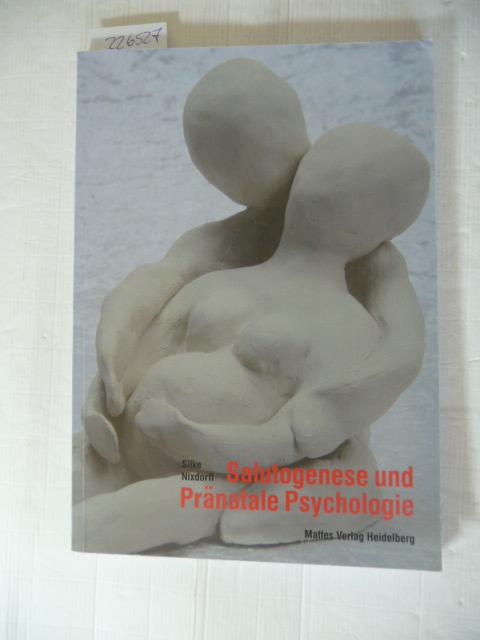 Salutogenese und pränatale Psychologie : Gesundheitsförderung und Prävention in der vorgeburtlichen Lebensspanne - Nixdorff, Silke