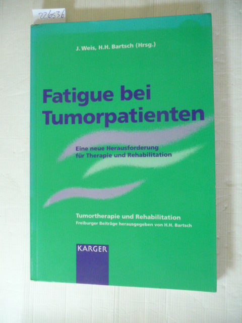 Fatigue bei Tumorpatienten : eine neue Herausforderung für Therapie und Rehabilitation ; 30 Tabellen - Weis, Joachim [Hrsg.]