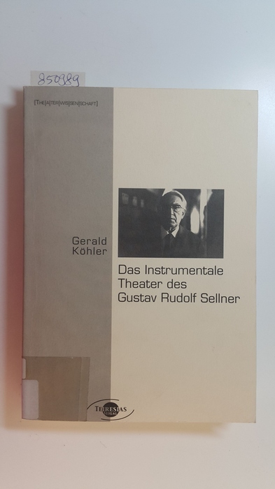 Das instrumentale Theater des Gustav Rudolf Sellner : unter besonderer Berücksichtigung seiner Bewegungsregie - Köhler, Gerald