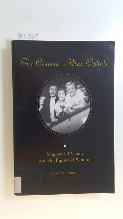 The Cinema of Max Ophuls: Magisterial Vision and the Figure of Woman (Film and Culture Series)