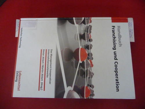 Handbuch Franchising & Cooperation : Das Management kooperativer Unternehmensnetzwerke - Ahlert, Dieter ; Ahlert, Martin