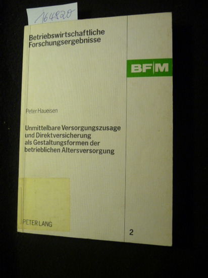 Betriebswirtschaftliche Forschungsergebnisse ; Bd. 2 Unmittelbare Versorgungszusage und Direktversicherung als Gestaltungsformen der betrieblichen Altersversorgung - Haueisen, Peter