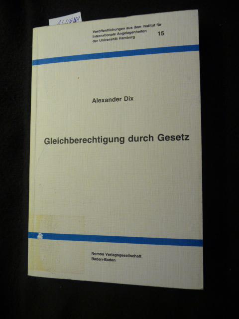 Veröffentlichungen aus dem Institut für Internationale Angelegenheiten der Universität Hamburg ; Bd. 15 Gleichberechtigung durch Gesetz : d. brit. Gesetzgebung gegen d. Diskriminierung d. Frau im Arbeitsleben - e. Modell für d. Bundesrepublik Deutschland  - Dix, Alexander