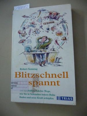 Blitzschnell entspannt : 100 verblüffend leichte Wege, wie Sie in Sekunden innere Ruhe finden und...