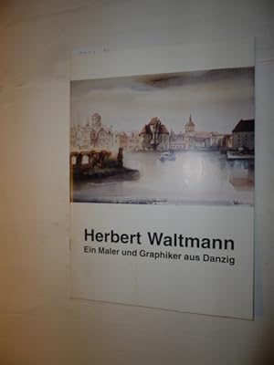 Herbert Waltmann : Ein Maler und aus Danzig - Ausstellung vom 26. Nov. 1995 bis 17. März 1996, We...