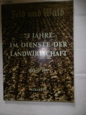 Feld und Wald 75 Jahre im Dienste der Landwirtschaft 1882-1957 Das deutsche Bauernblatt (76. Jahr...