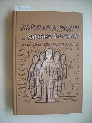 Das Publikum als Programm, Matthias Steinmann - Forscher, Unternehmer und Autor (Festschrift zum ...