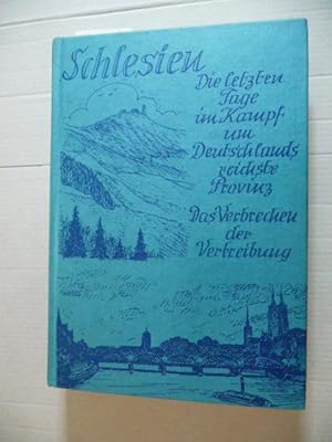 Schlesien : die letzten Tage im Kampf um Deutschlands reichste Provinz ; das Verbrechen der Vertr...