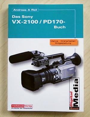 Das Sony DCR VX-2100 / DSR-PD170 Buch. Praxis-Handbuch. Erweiterte Bedienungsanleitung. Tipps für...