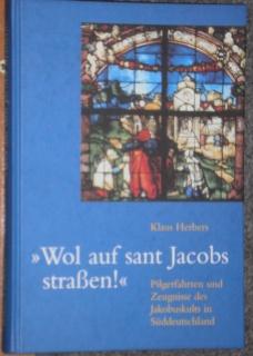 Wol auf sant Jakobs straßen!: Pilgerfahrten und Zeugnisse des Jakobuskultes im süddeutschen Raum