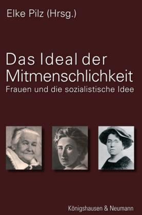 Das Ideal der Mitmenschlichkeit. Frauen und die sozialistische Idee - Pilz, Elke
